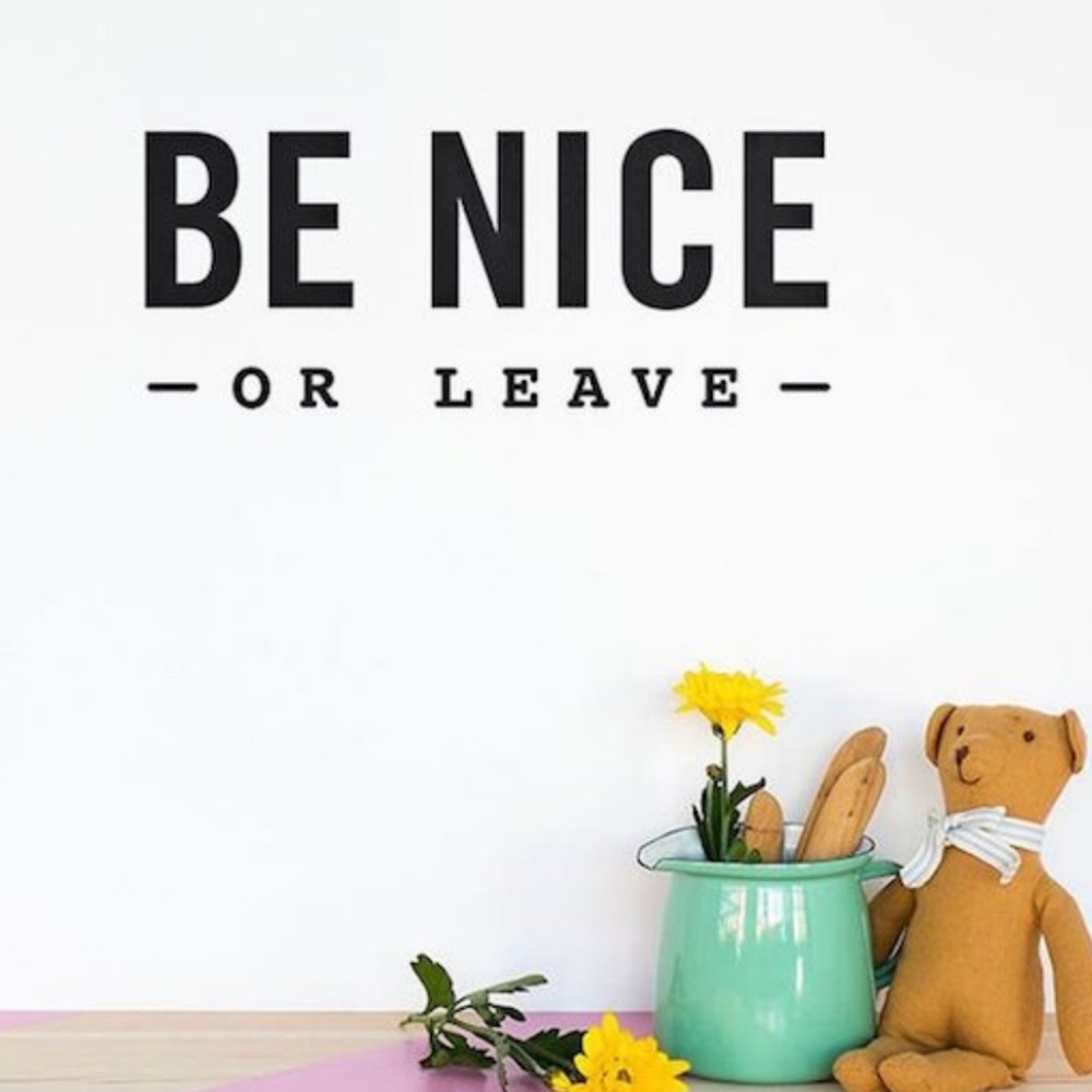 Be nice or get out